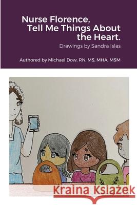 Nurse Florence, Tell Me Things About the Heart. Michael Dow Sandra Islas 9781794727632 Lulu.com