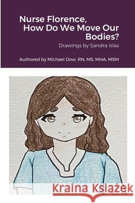 Nurse Florence, How Do We Move Our Bodies? Michael Dow Sandra Islas 9781794728004 Lulu.com