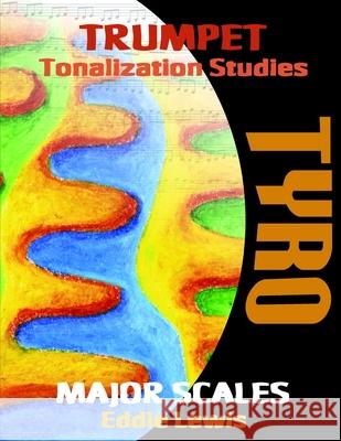 Trumpet Tyro Tonalization Studies Eddie Lewis 9781794728455