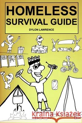 Homeless Survival Guide Dylon Lawrence 9781794732513 Lulu.com