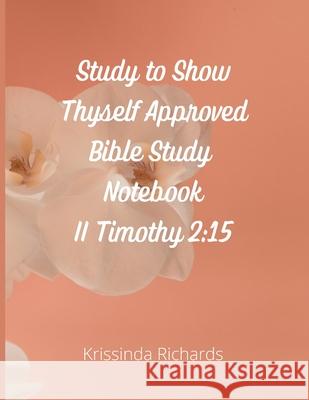 Study to Show Thyself Approved Bible Study Notebook Krissinda Richards 9781794734647 Lulu.com