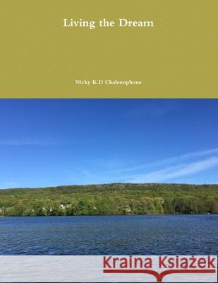 Living the Dream Nick Chaleunphone 9781794734951 Lulu.com