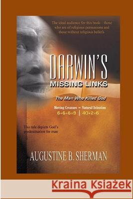 Darwin's Missing Link - the man who killed God Author Augustine Sherman 9781794735491
