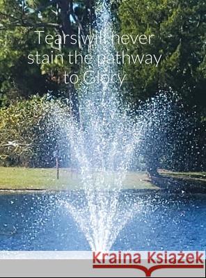 Tears will never stain the pathway to Glory Havery Boggs, Bob Austin 9781794736054 Lulu.com