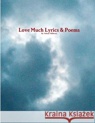 Love Much Lyrics & Poems Selena Millman 9781794741157 Lulu.com