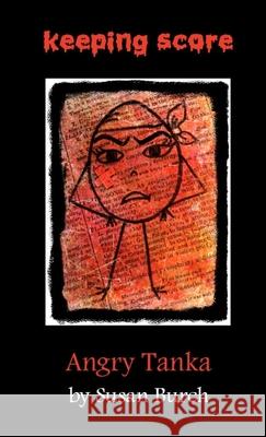 Keeping Score: Angry Tanka Susan Burch 9781794743311