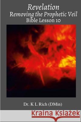 Revelation: Removing the Prophetic Veil Bible Lesson 10 Keesha Rich 9781794746053 Lulu.com