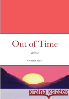 Out of Time: Rebecca Ralph Mace 9781794748378 Lulu.com