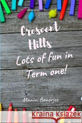 Crescent Hills - Summery Fun in Term One Manini Banerjee 9781794748392