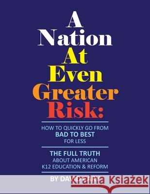 A Nation At Even Greater Risk - Paperback: How To Quickly Go From BAD To BEST For Less David Cary 9781794750302 Lulu.com