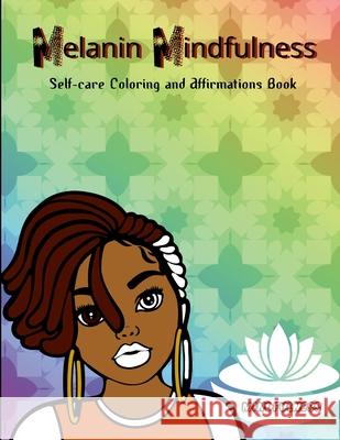 Melanin Mindfulness - Self-Care Coloring and Affirmations Book Latisha Jones, Latisha Jones, Jamesha Bazemore 9781794751798 Lulu.com