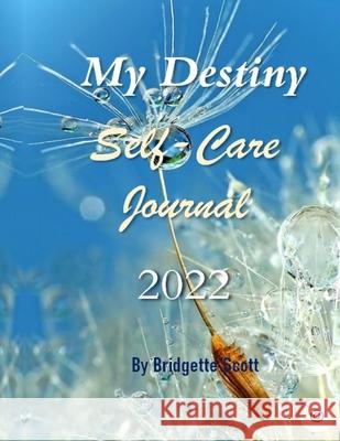 My Destiny: Self-Care Journal 2022 Bridgette Scott 9781794752337