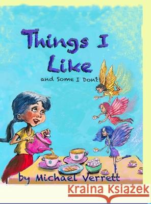 Things I Like: and some things not! Michael Verrett Michael Verrett Michael Verrett 9781794755765 Lulu.com