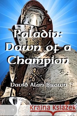 Paladin: Dawn of a Champion David Brown 9781794757677 Lulu.com