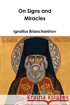 On Signs and Miracles and Other Essays Ignatius Brianchaninov 9781794758933