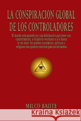 La Conspiración Global de los Controladores Milco Baute 9781794759596 Lulu.com