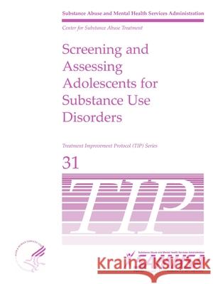 Screening and Assessing Adolescents For Substance Use Disorders - TIP 31 Department of Health and Human Services 9781794760202 Lulu.com