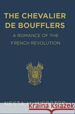 The Chevalier de Boufflers Nesta H. Webster Paul Bondarovski 9781794760585