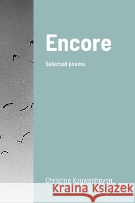 Encore: Selected poems Christine Kouwenhoven 9781794763388