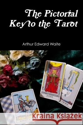 The Pictorial Key to the Tarot Arthur Edward Waite 9781794763494 Lulu.com