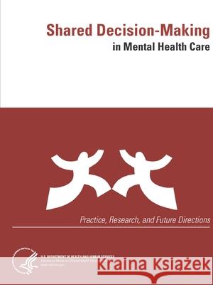 Shared Decision-Making in Mental Health Care (Practice, Research, and Future Directions) Department of Health and Human Services 9781794763593 Lulu.com