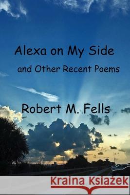 Alexa on My Side Robert M. Fells 9781794764385