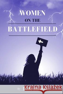 Women On The Battlefield Elsie Asante 9781794764477