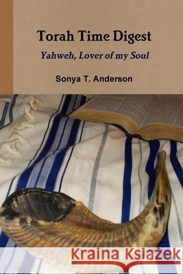 Torah Time Digest: Yahweh, Lover of my Soul Sonya T. Anderson 9781794765955