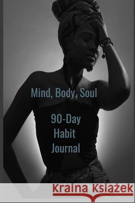 Mind, Body, Soul 90-Day Habit Journal Cj Stripling 9781794768260 Lulu.com