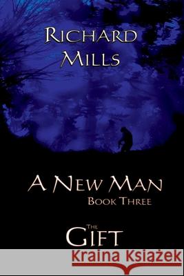 A New Man Book Three The Gift Richard Mills 9781794769045