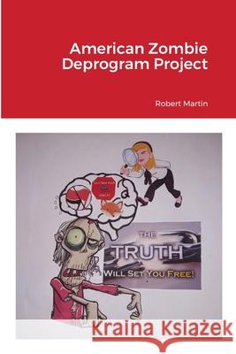 American Zombie Deprogram Project Robert Martin 9781794769151 Lulu.com