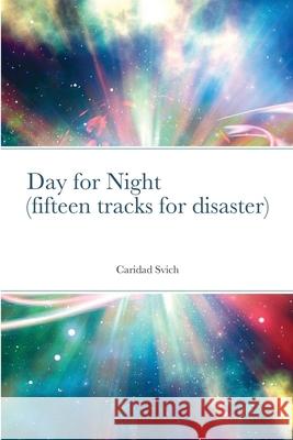 Day for Night (fifteen tracks for disaster) Caridad Svich 9781794769175 Lulu.com