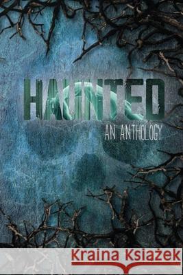 Haunted: An Anthology Tc Phillips, Ashley Read, Louise Zedda-Sampson 9781794769229 Lulu.com