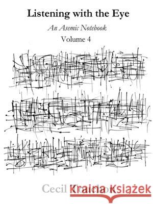 Listening with the Eye - An Asemic Notebook - Volume 4 Cecil Touchon 9781794770249