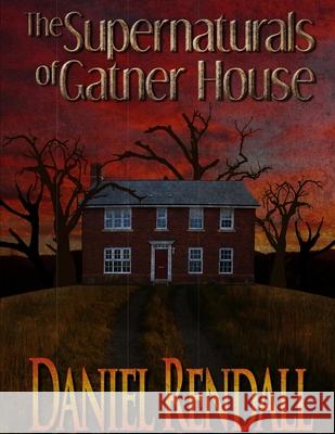 The Supernaturals Of Gatner House Daniel Rendall 9781794774704