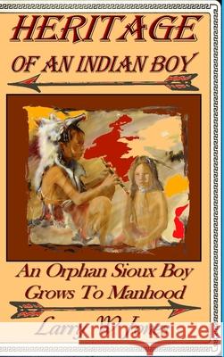 Heritage Of An Indian Boy Larry W Jones 9781794775398 Lulu.com