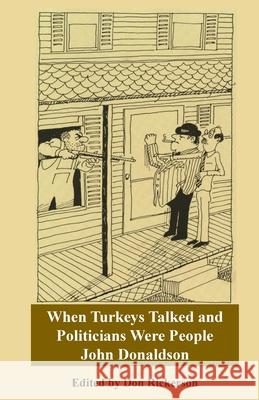 Donaldson-When Turkeys Talked and Politicians Were People John Donaldson, Don Rickerson 9781794775435 Lulu.com