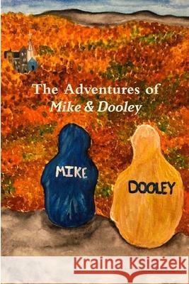 The Adventures of Mike & Dooley Mike Carrier, Jeremy Dooley 9781794775480 Lulu.com