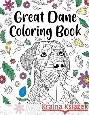 Great Dane Coloring Book: Adult Coloring Book, Dog Lover Gift, Floral Mandala Coloring Pages, Doodle Animal Kingdom, Dog Mom, Pet Owner Gift Paperland Online Store 9781794777439 Lulu.com