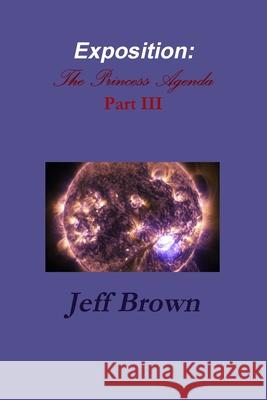 Exposition: The Princess Agenda Part III Jeff Brown 9781794777514 Lulu.com