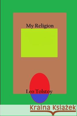 My Religion Leo Tolstoy 9781794777996