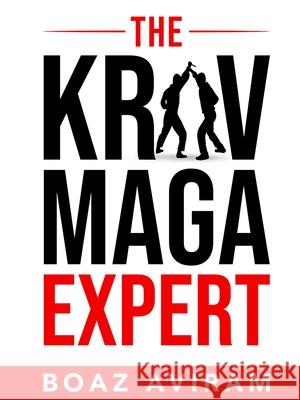 The Krav Maga Expert Boaz Aviram 9781794779792