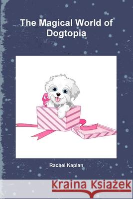 The Magical World of Dogtopia Rachel Kaplan 9781794781207