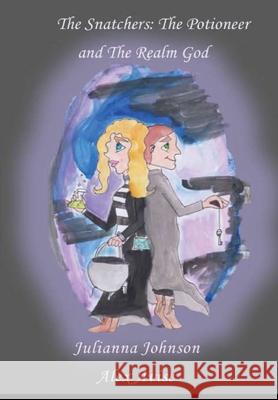 The Snatchers: The Potioneer and the Realm God Julianna Johnson, Alex Avise 9781794781948