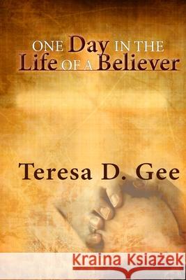 One Day in the Life of a Believer Teresa Gee 9781794782433