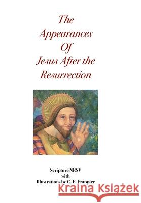 The Appearances of Jesus After the Resurrection Nrsv                                     C. E. Frappier 9781794783508 Lulu.com