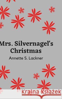 Mrs. Silvernagel's Christmas Annette Lackner 9781794785786 Lulu.com