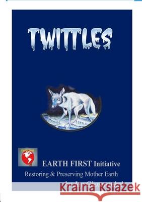 Twittles: Restoring & Preserving Mother Earth Jay Glenewinkel 9781794785991 Lulu.com