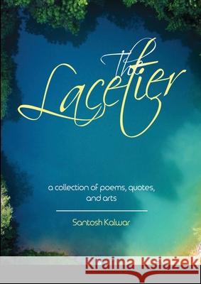 The Lacetier: a collection of poems, quotes, and arts Santosh Kalwar 9781794786974