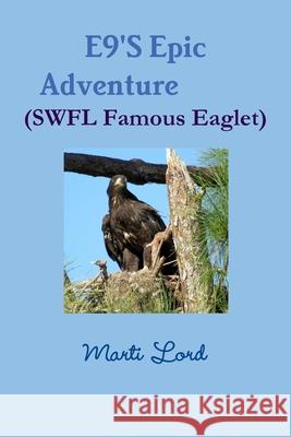 E9'S Epic Adventure (SWFL Famous Eaglet) Marti Lord 9781794788640